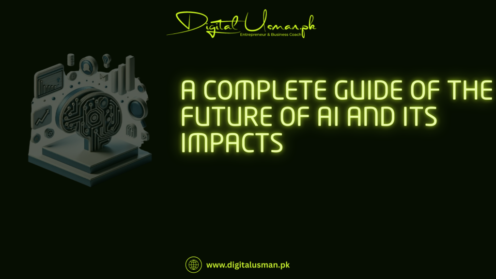 A Complete Guide of the Future of AI and its impacts