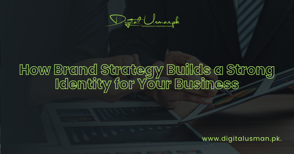 How Brand Strategy Builds a Strong Identity for Your Business